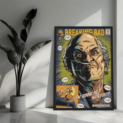 Hector Salamanca framed poster in vibrant comic style, featuring "I'm Gonna Die With You!" text and Breaking Bad nostalgia.