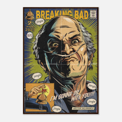 Hector Salamanca framed poster with comic book style artwork and the quote "I'm Gonna Die With You!" from Breaking Bad.